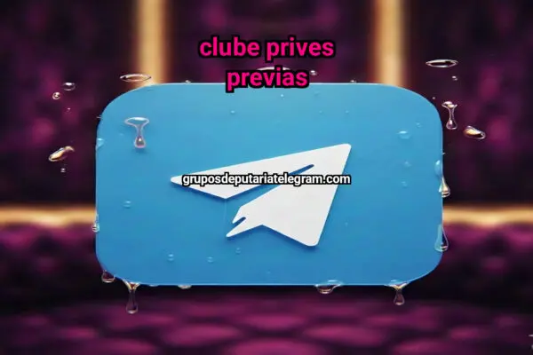 CLUBE PRIVES PREVIAS - NSFW TELEGRAM PORN