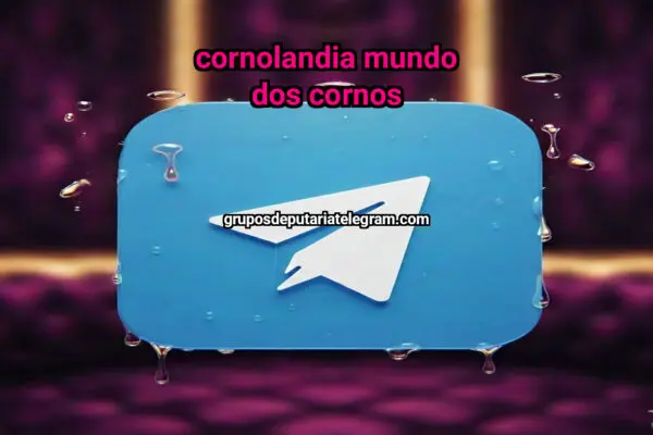 CORNOLANDIA MUNDO DOS CORNOS - NSFW TELEGRAM PORN