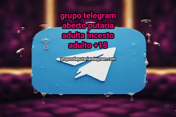 Grupo Telegram aberto putaria adulta In Adulto +18 adulto +18 - NSFW TELEGRAM PORN