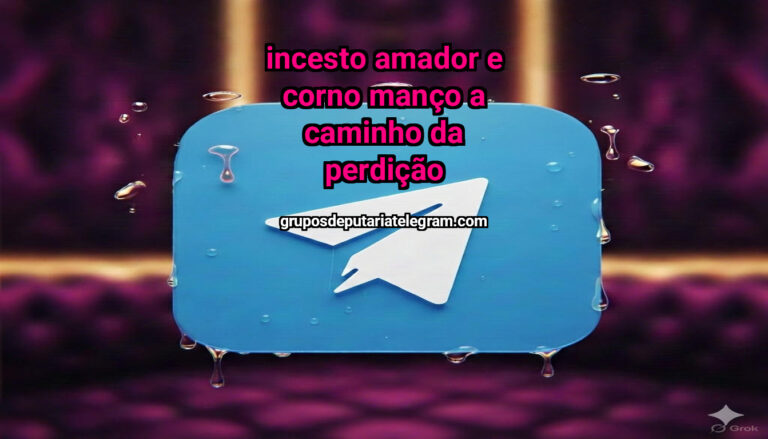 INCESTO AMADOR E CORNO MANÇO A CAMINHO DA PERDIÇÃO