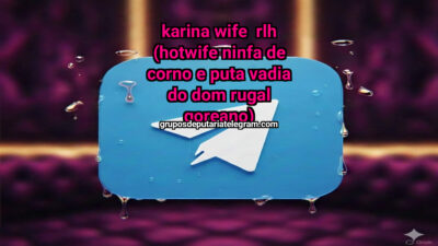 Karina Wife  RLH (Hotwife Ninfa de corno e Puta vadia do Dom Rugal Goreano)