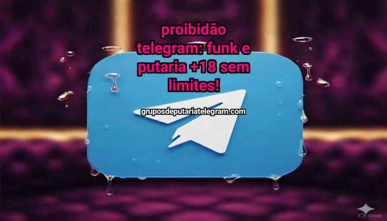 Proibidão Telegram: Funk e Putaria +18 sem Limites!