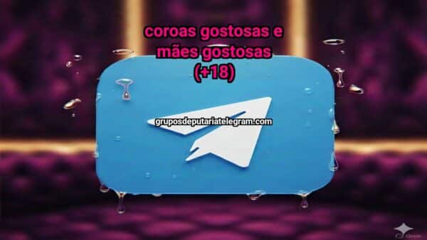 COROAS GOSTOSAS E MÃES GOSTOSAS (+18)