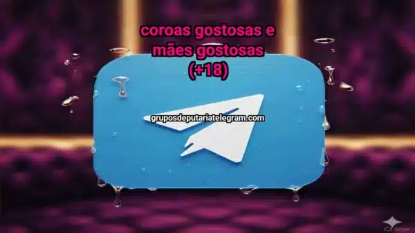 Telegram Group: COROAS GOSTOSAS E MÃES GOSTOSAS (+18) - Click to join