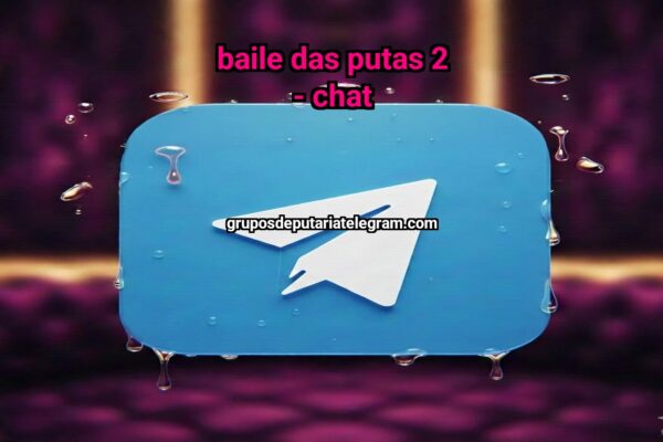 BAILE DAS PUTAS 2 – Chat - NSFW TELEGRAM PORN