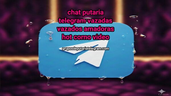 Group thumbnail CHAT PUTARIA TELEGRAM VAZADAS VAZADOS AMADORAS HOT CORNO VIDEO