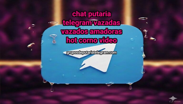 Group thumbnail CHAT PUTARIA TELEGRAM VAZADAS VAZADOS AMADORAS HOT CORNO VIDEO