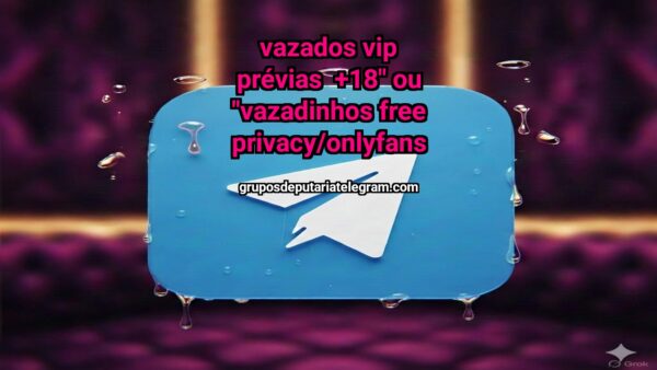 Vazados VIP Prévias +18" ou "Vazadinhos Free Privacy/OnlyFans