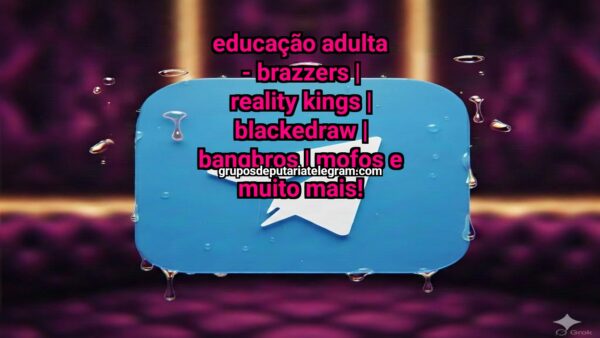 Telegram Group: Educação Adulta  – BRAZZERS | REALITY KINGS | BLACKEDRAW | BANGBROS | MOFOS e muito mais! - Click to join