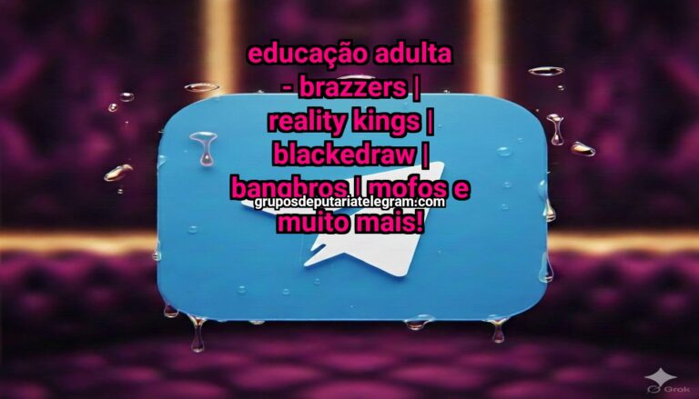 Educação Adulta  – BRAZZERS | REALITY KINGS | BLACKEDRAW | BANGBROS | MOFOS e muito mais!