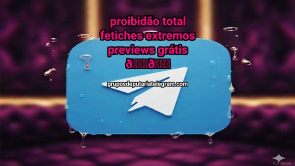 Telegram Group: Proibidão Total Fetiches Extremos Previews Grátis 🔞😈 - Click to join