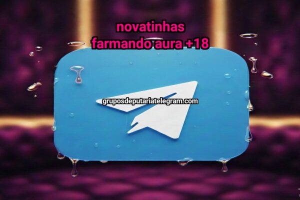 NOVATINHAS FARMANDO AURA +18 - NSFW TELEGRAM PORN