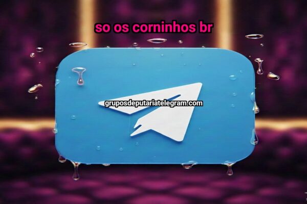 SO OS CORNINHOS BR - NSFW TELEGRAM PORN